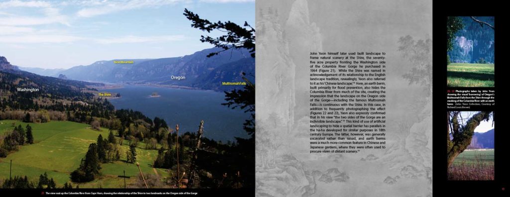 The principle of “borrowed scenery” derived from traditional Chinese and Japanese garden design used by John Yeon to create the illusion that Multnomah Falls on the Oregon side of the Columbia Gorge is continuous with his own property on the Washington side of the river. “The Mirror and the Frame: John Yeon and the Landscape Arts of China and Japan” (Eugene, OR: John Yeon Center, 2010).